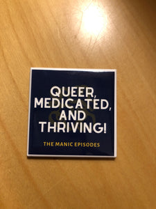 Queer, Medicated, and Thriving magnet!