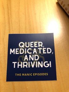 Queer, Medicated, and Thriving sticker!